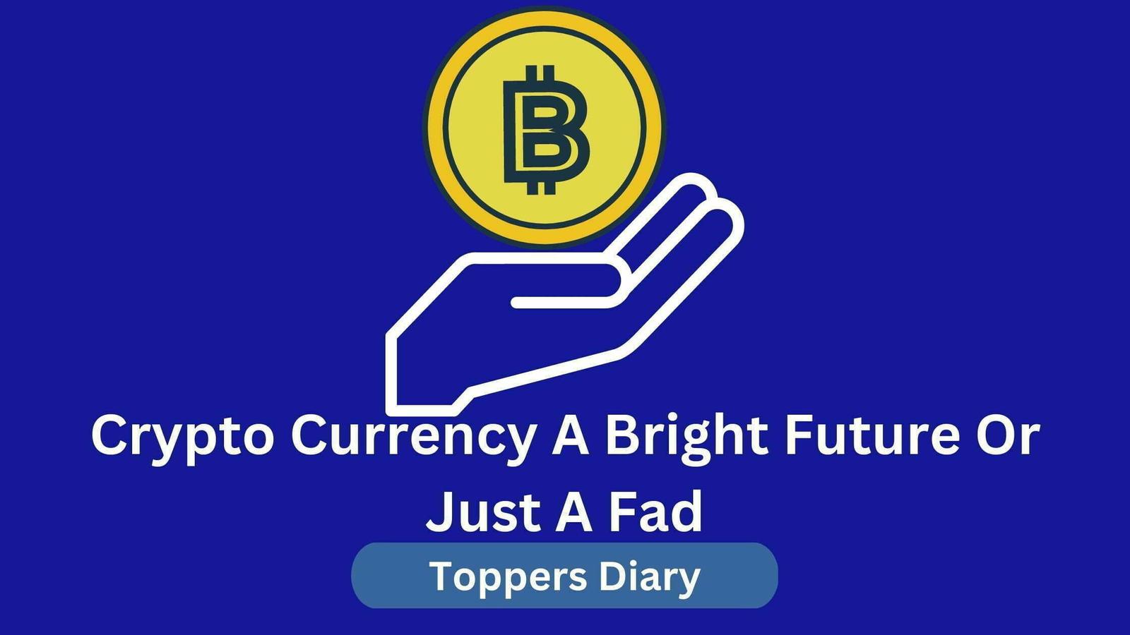 Crypto Currency A Bright Future Or Just A Fad