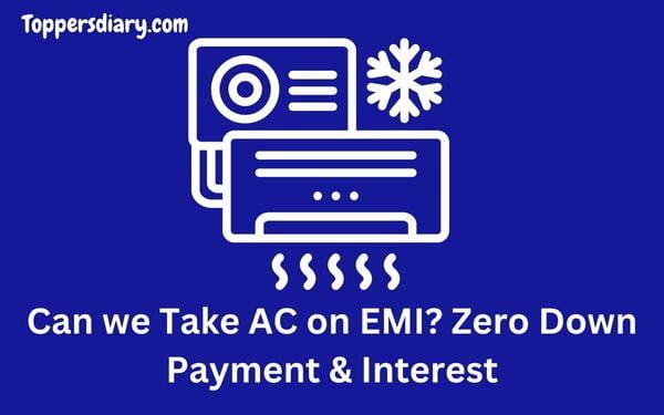 Can we Take AC on EMI Zero Down Payment & Interest