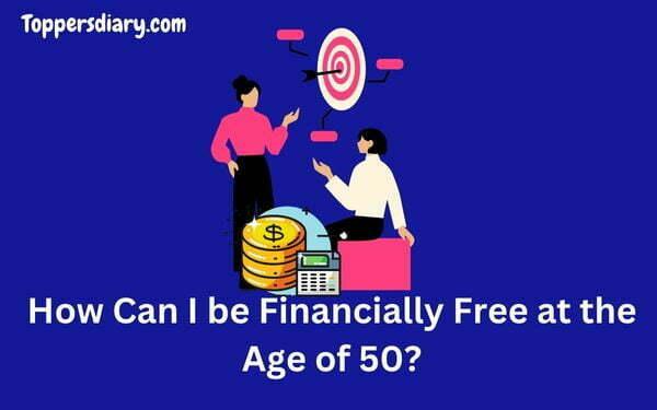 How Can I be Financially Free at the Age of 50?