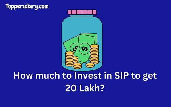 How much to Invest in SIP to get 20 Lakh?