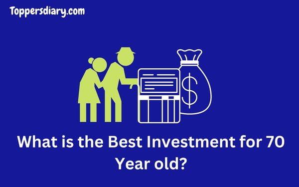 What is the Best Investment for 70 Year old?