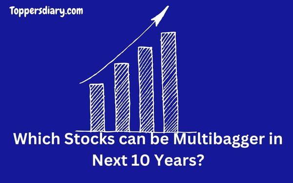 Which Stocks can be Multibagger in Next 10 Years?