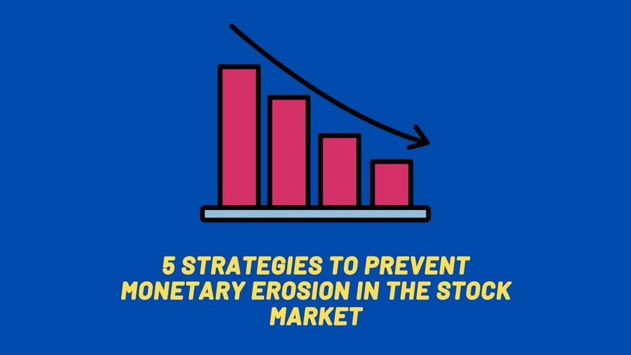 5 Strategies To Prevent Monetary Erosion In The Stock Market