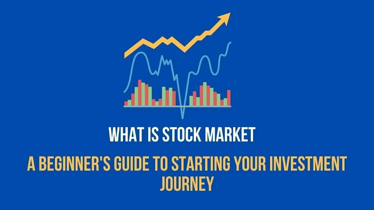 What is Stock Market: A Beginner's Guide to Starting Your Investment Journey