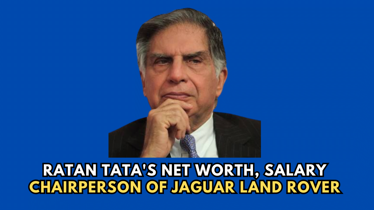 Ratan Tata's Net Worth, Salary: Chairperson of Jaguar, Land Rover