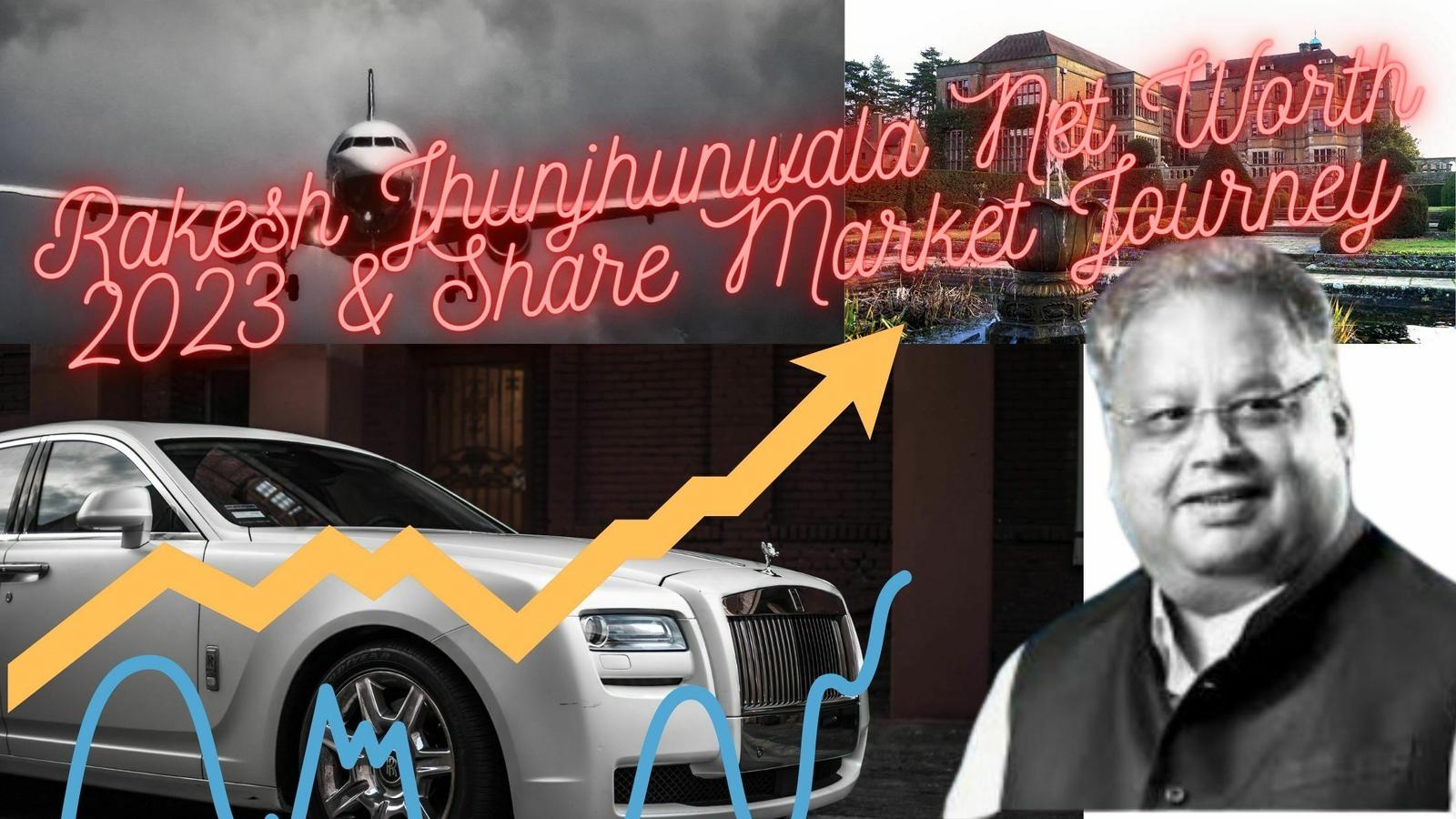 Rakesh Jhunjhunwala Net Worth 2023 & Share Market Journey