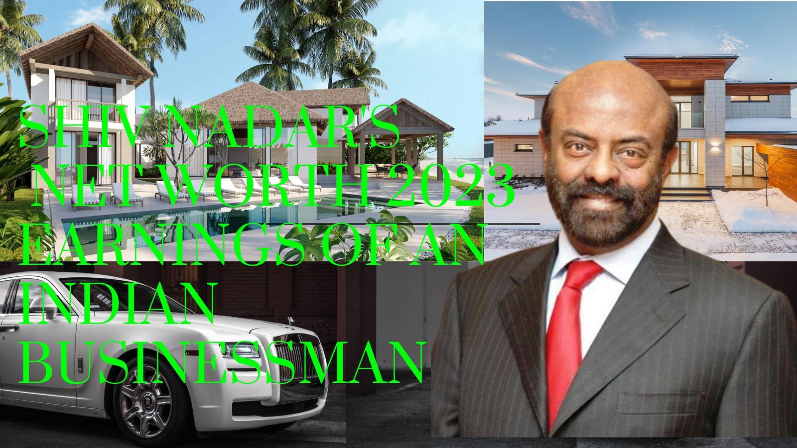 Shiv Nadar's Net Worth 2023 Earnings of an Indian Businessman